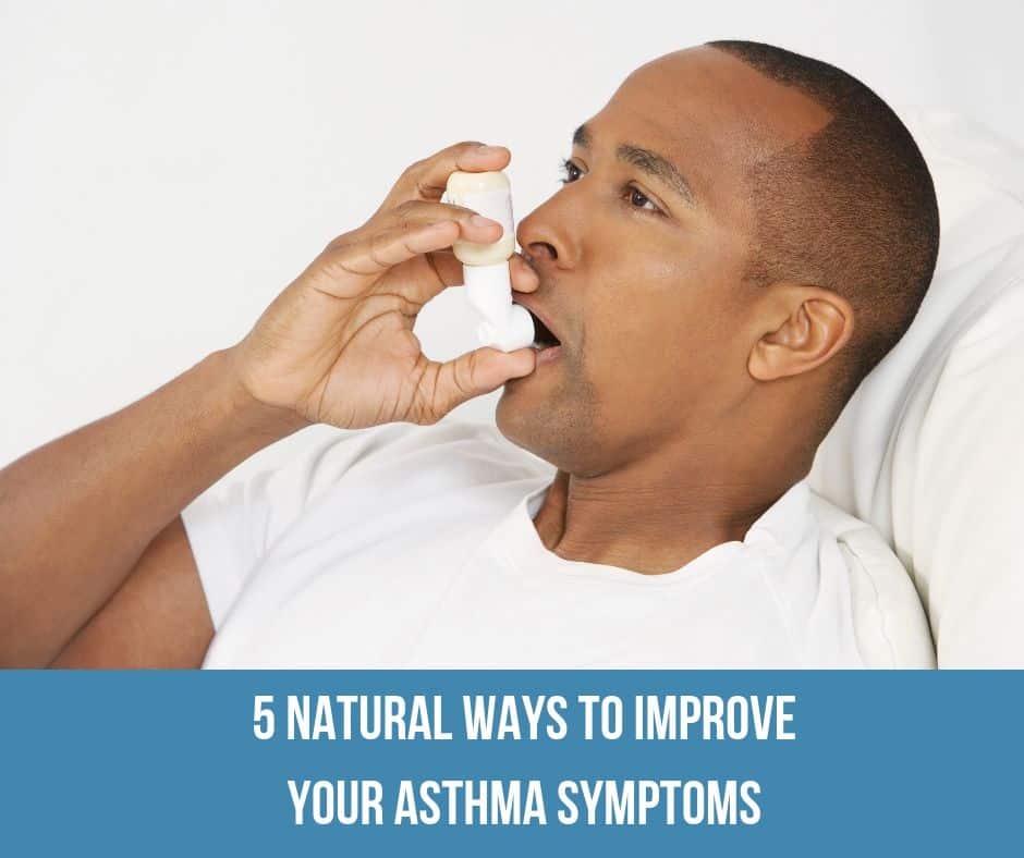 5 Natural Ways To Improve Your Asthma Symptoms