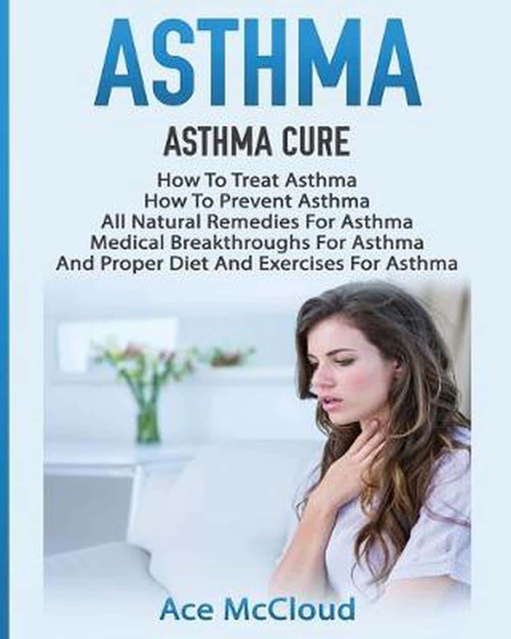 Asthma: Asthma Cure: How To Treat Asthma: How To Prevent Asthma, All ...