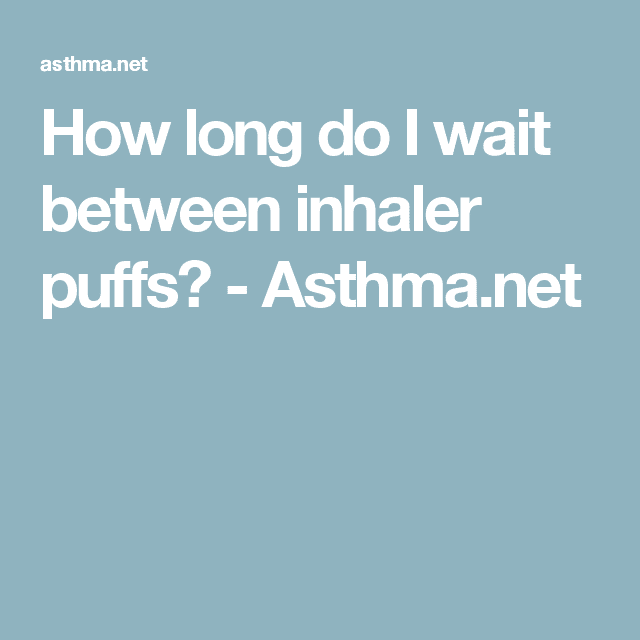 How long do I wait between inhaler puffs?