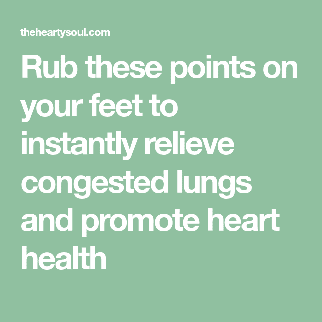 Rub these points on your feet to instantly relieve congested lungs and ...
