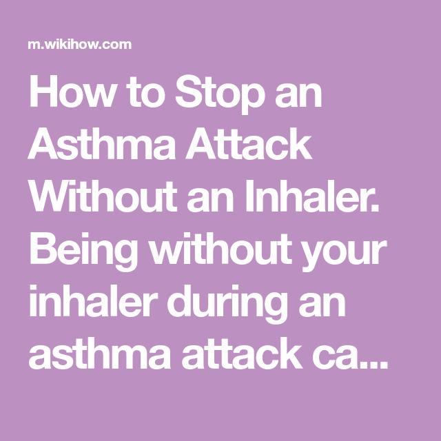 Stop an Asthma Attack Without an Inhaler (With images)