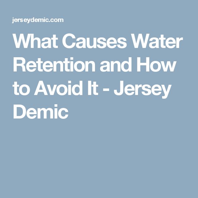 What Causes Water Retention and How to Avoid It
